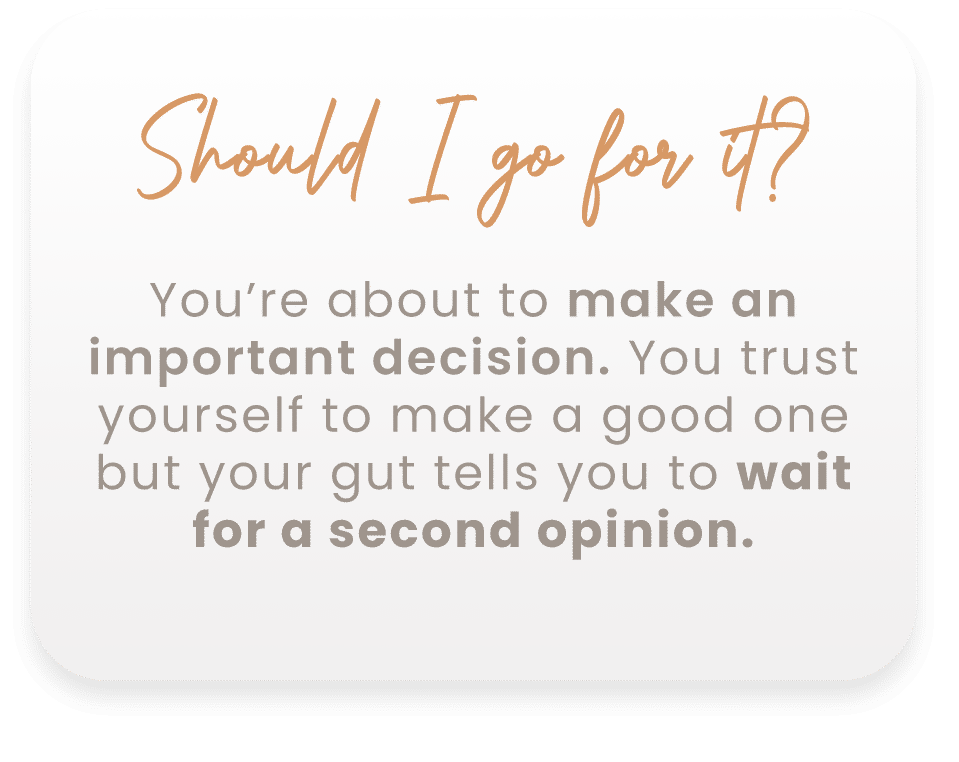 Text reading: "Should I go for it? You're about to make an important decision. You trust yourself but your gut tells you to wait for a second opinion.